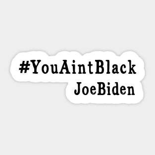 #YouAintBlack Joe Biden Shirt Sticker